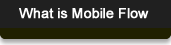 What is Mobile Flow